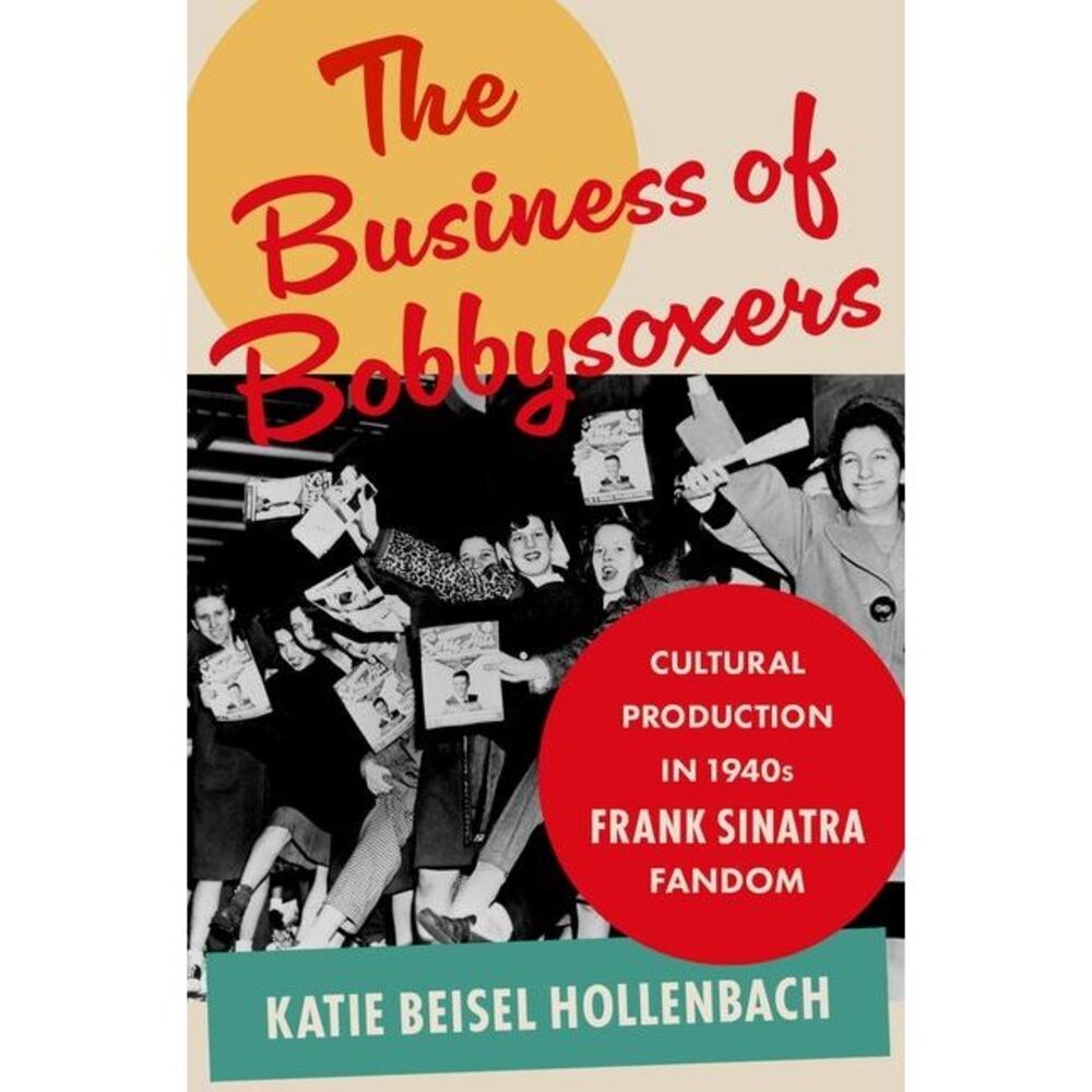 The Business of Bobbysoxers: Cultural Production in 1940s Frank Sinatra Fandom -